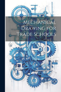 Mechanical Drawing for Trade Schools