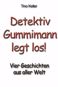 Detektiv Gummimann legt los!: Vier Geschichten aus aller Welt