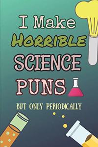 I Make Horrible Science Puns but Only Periodically