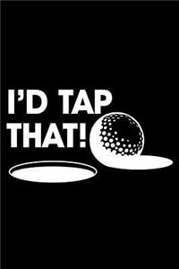 I'd Tap That!