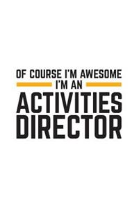 Of Course I'm Awesome I'm An Activities Director