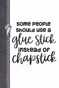 Some People Should Use A Glue Stick Instead Of Chap Stick