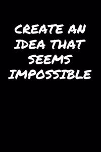 Create An Idea That Seems Impossible