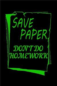 Save Paper Don't Do Homework