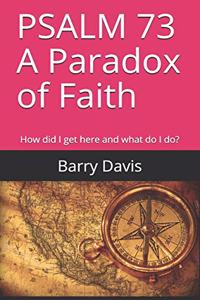 PSALM 73 A Paradox of Faith