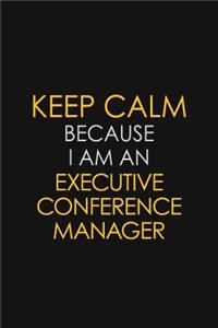 Keep Calm Because I am An Executive Conference Manager