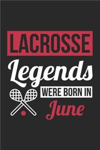 Lacrosse Legends Were Born In June - Lacrosse Journal - Lacrosse Notebook - Birthday Gift for Lacrosse Player