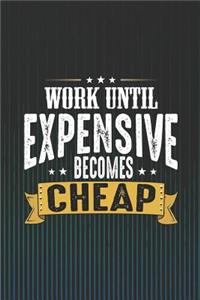 Work Until Expensive Becomes Cheap