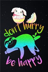 Dont Hurry Be Happy: Sloth Happy Bunny Easter Eggs Lined Notebook and Journal Composition Book Diary Gift