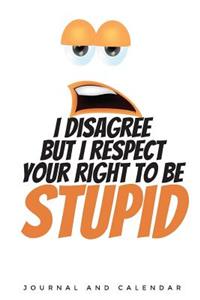 I Disagree But I Respect Your Right to Be Stupid