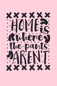 Home Is Where The Pants Aren't