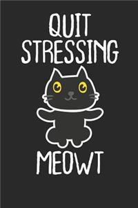 Quit Stressing Meowt