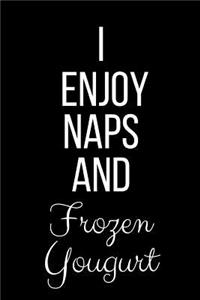 I Enjoy Naps And Frozen Yogurt