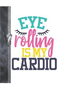 Eye Rolling Is My Cardio