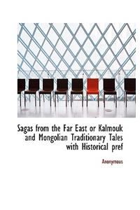 Sagas from the Far East or Kalmouk and Mongolian Traditionary Tales with Historical Pref