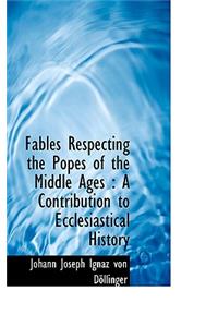 Fables Respecting the Popes of the Middle Ages