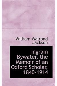 Ingram Bywater, the Memoir of an Oxford Scholar, 1840-1914