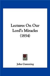 Lectures On Our Lord's Miracles (1854)