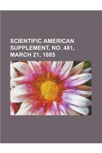 Scientific American Supplement, No. 481, March 21, 1885