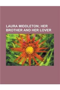 Laura Middleton; Her Brother and Her Lover