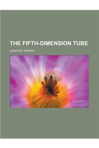 The Fifth-Dimension Tube