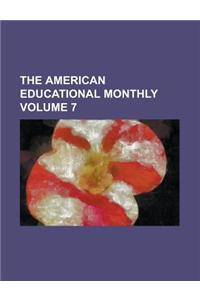 The American Educational Monthly Volume 7