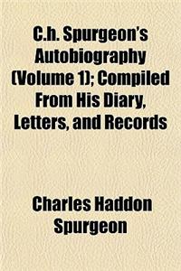 C.H. Spurgeon's Autobiography (Volume 1); 1834-1854. Compiled from His Diary, Letters, and Records