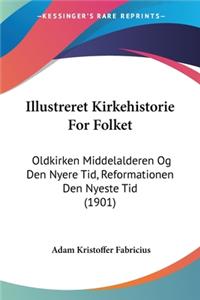 Illustreret Kirkehistorie For Folket