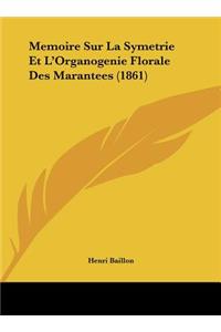 Memoire Sur La Symetrie Et L'Organogenie Florale Des Marantees (1861)
