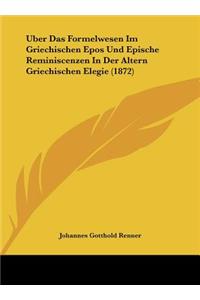 Uber Das Formelwesen Im Griechischen Epos Und Epische Reminiscenzen in Der Altern Griechischen Elegie (1872)