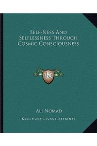 Self-Ness And Selflessness Through Cosmic Consciousness