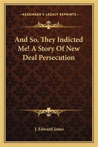 And So, They Indicted Me! A Story Of New Deal Persecution