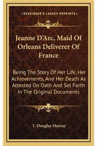 Jeanne D'Arc, Maid Of Orleans Deliverer Of France