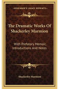 The Dramatic Works of Shackerley Marmion