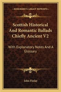 Scottish Historical and Romantic Ballads Chiefly Ancient V2