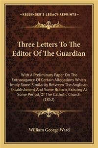 Three Letters To The Editor Of The Guardian