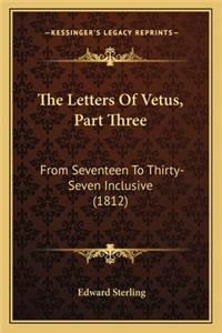 Letters of Vetus, Part Three