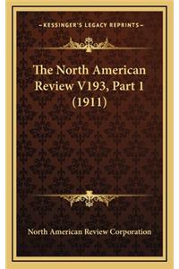 The North American Review V193, Part 1 (1911)