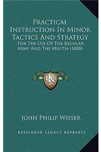 Practical Instruction in Minor Tactics and Strategy