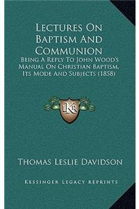 Lectures on Baptism and Communion