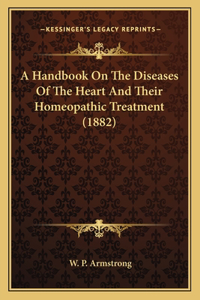 Handbook On The Diseases Of The Heart And Their Homeopathic Treatment (1882)