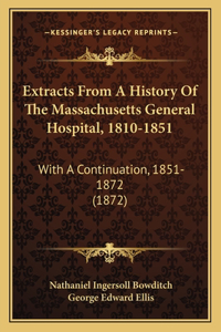 Extracts From A History Of The Massachusetts General Hospital, 1810-1851