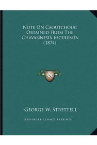 Note On Caoutchouc Obtained From The Chavannesia Esculenta (1874)