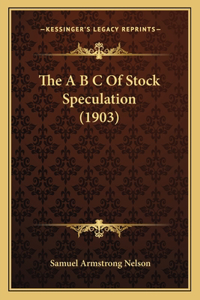 A B C Of Stock Speculation (1903)