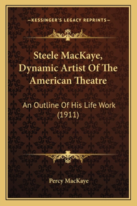 Steele MacKaye, Dynamic Artist Of The American Theatre