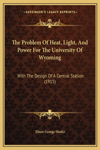 The Problem Of Heat, Light, And Power For The University Of Wyoming