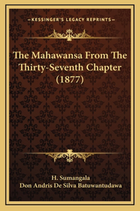 The Mahawansa From The Thirty-Seventh Chapter (1877)