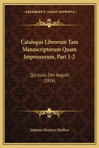Catalogus Librorum Tam Manuscriptorum Quam Impressorum, Part 1-2