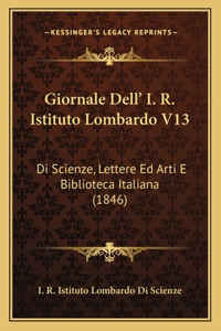 Giornale Dell' I. R. Istituto Lombardo V13: Di Scienze, Lettere Ed Arti E Biblioteca Italiana (1846)