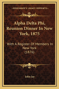 Alpha Delta Phi, Reunion Dinner In New York, 1875